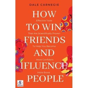 How to win friends and Influence People by Dale Carnegie -- Dale Carnegie